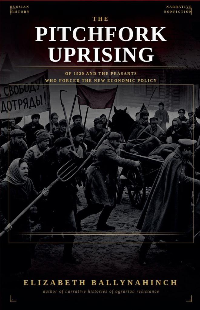 The Pitchfork Uprising of 1920 and the Peasants Who Forced the New Economic Policy
