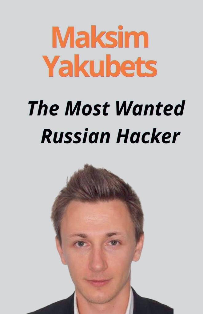 Maksim Yakubets The Most Wanted Russian Hacker