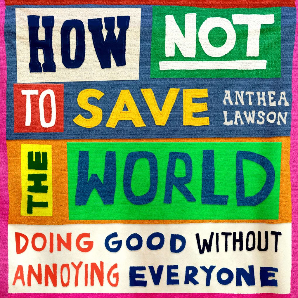 How Not to Save the World