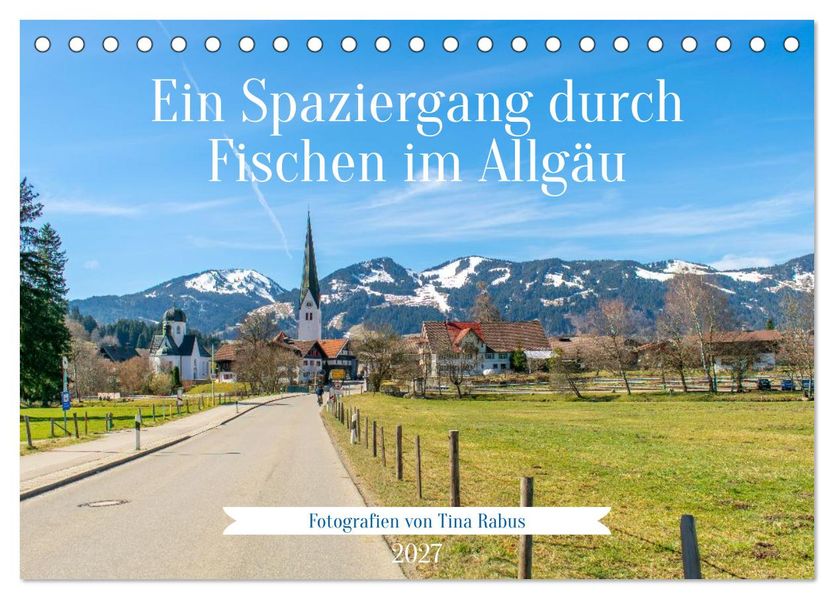 Ein Spaziergang durch Fischen im Allgäu (Tischkalender 2027 DIN A5 quer) CALVENDO Monatskalender