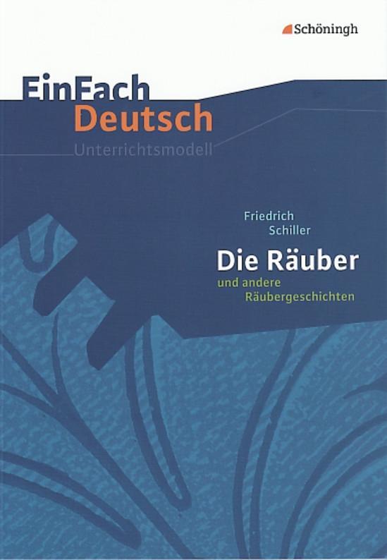 Die Räuber und andere Räubergeschichten. EinFach Deutsch Unterrichtsmodelle - Friedrich von Schiller/ Barbara Schubert-Felmy