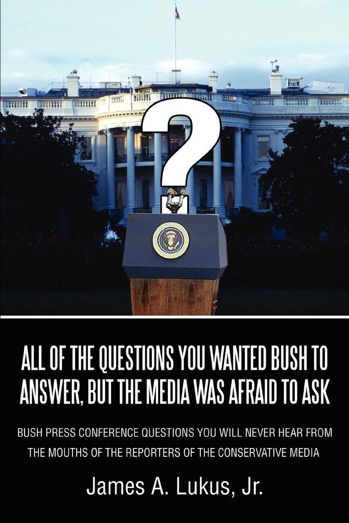 All of the Questions You Wanted Bush to Answer But the Media Was Afraid to Ask