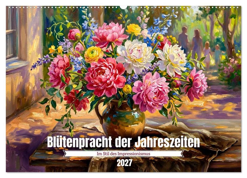 Blütenpracht der Jahreszeiten - Im Stil des Impressionismus (Wandkalender 2027 DIN A2 quer) CALVENDO Monatskalender