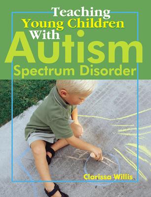 Teaching Young Children with Autism Spectrum Disorder - Clarissa Willis