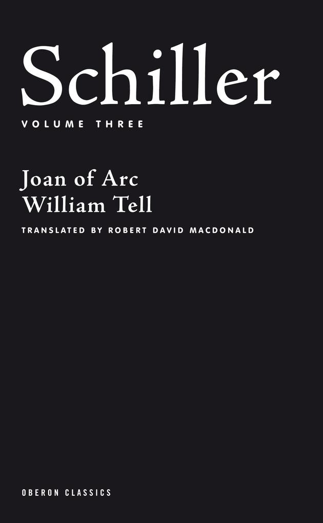 Schiller: Volume Three: Joan of Arc; William Tell - Friedrich Schiller