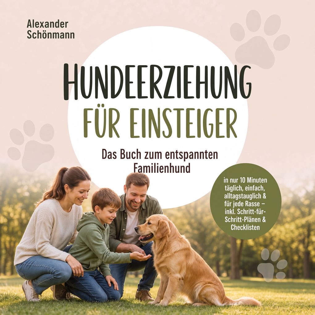 Hundeerziehung für Einsteiger: Das Buch zum entspannten Familienhund in nur 10 Minuten täglich einfach alltagstauglich & für jede Rasse inkl. Schritt-für-Schritt-Plänen & Checklisten