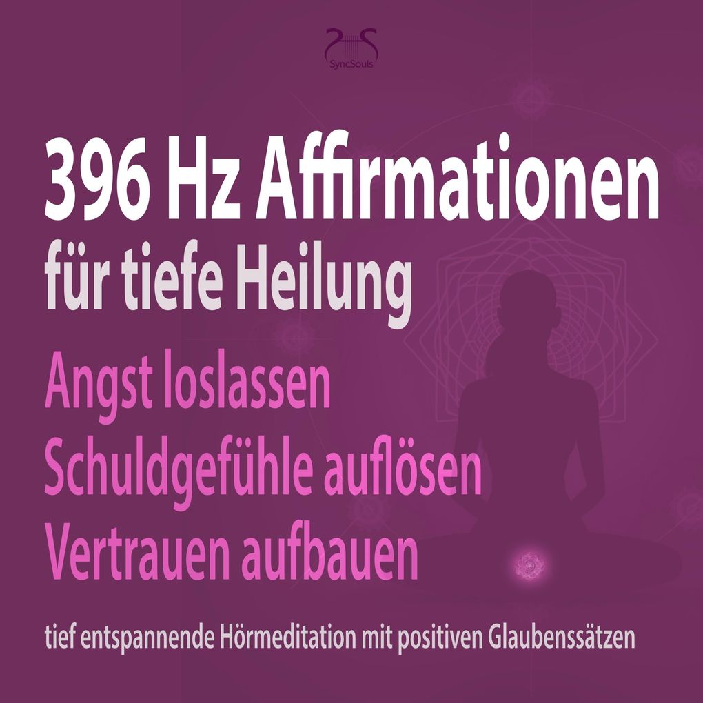 396 Hz Affirmationen für tiefe Heilung: Angst loslassen Schuldgefühle auflösen Vertrauen aufbauen