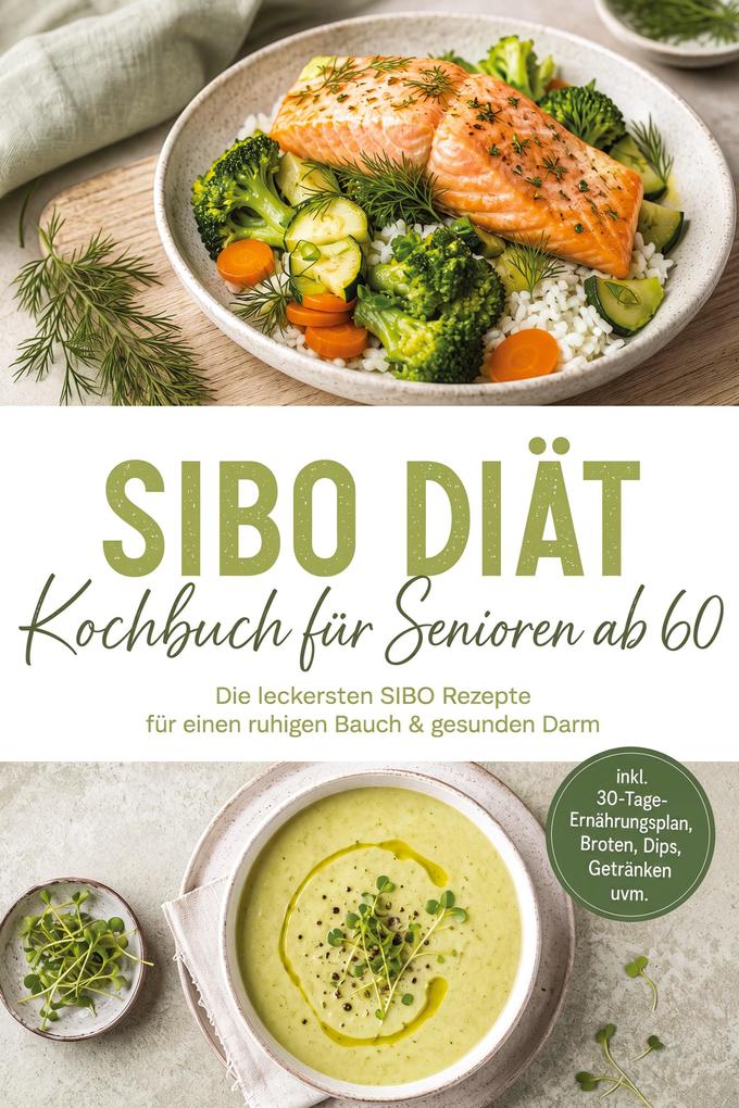 Edition Morgentau Sibo Diät Kochbuch Für Senioren Ab 60: Die Leckersten Sibo Rezepte Für Einen Ruhigen Bauch & Gesunden Darm - Inkl. 30-Tage-Ernährungsplan Broten Dips Getränken Uvm.