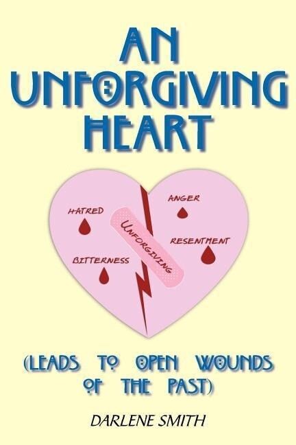 An Unforgiving Heart: (Leads to Open Wounds of the Past)