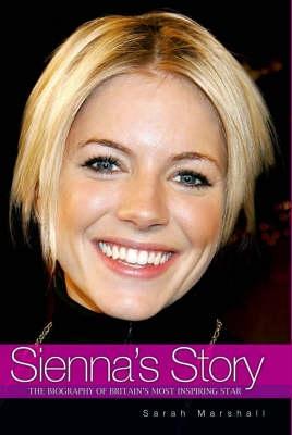 Sienna's Story: The Biography of Britain's Most Inspiring Star - Sarah Marshall