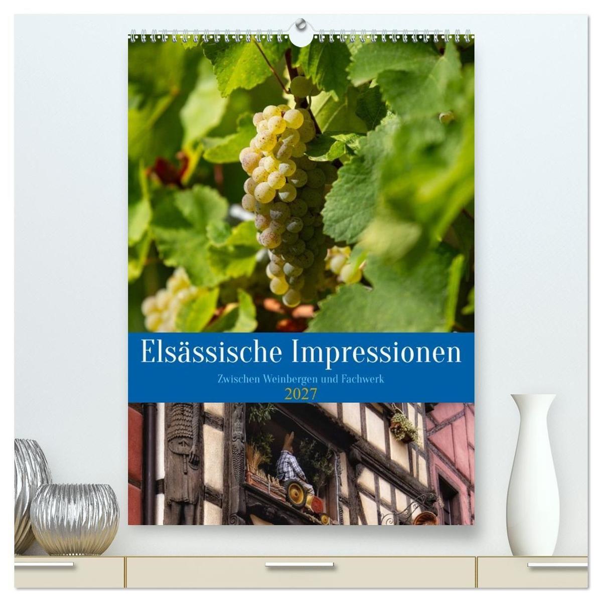 Elsässische Impressionen. Zwischen Weinbergen und Fachwerk (hochwertiger Premium Wandkalender 2027 DIN A2 hoch) Kunstdruck in Hochglanz