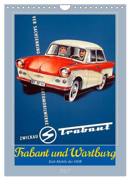 Trabant und Wartburg - Kult-Mobile der DDR (Wandkalender 2027 DIN A4 hoch) CALVENDO Monatskalender