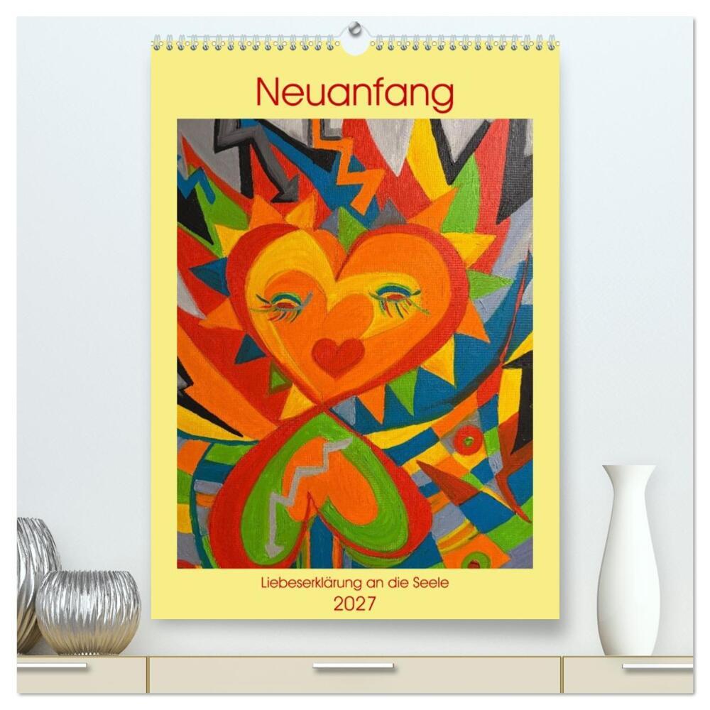 Neuanfang - Liebeserklärung an die Seele (hochwertiger Premium Wandkalender 2027 DIN A2 hoch) Kunstdruck in Hochglanz