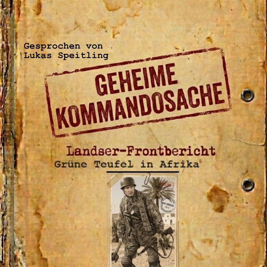 Geheime Kommandosache 'Grüne Teufel in Afrika': Landser - Frontbericht (Geheime Kommandosache - Landser Frontbericht 1)