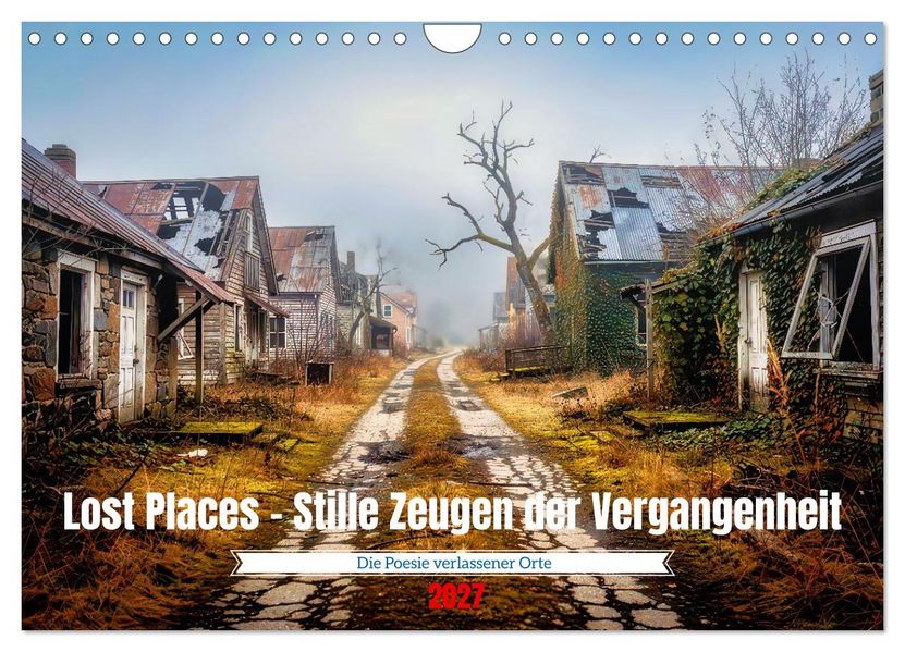 Lost Places - Stille Zeugen der Vergangenheit (Wandkalender 2027 DIN A4 quer) CALVENDO Monatskalender