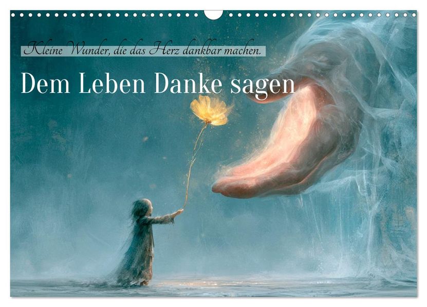 Dem Leben Danke sagen (Wandkalender 2027 DIN A3 quer) CALVENDO Monatskalender