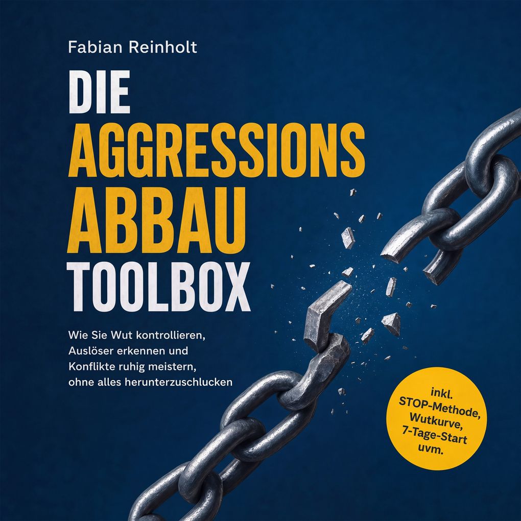 Die Aggressionsabbau Toolbox: Wie Sie Wut kontrollieren Auslöser erkennen und Konflikte ruhig meistern ohne alles herunterzuschlucken - inkl. STOP-Methode Wutkurve 7-Tage-Start uvm.
