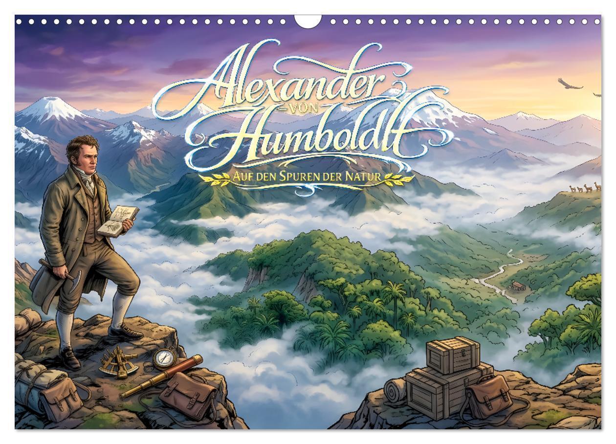 Alexander von Humboldt - Auf den Spuren der Natur (Wandkalender 2027 DIN A3 quer) CALVENDO Monatskalender