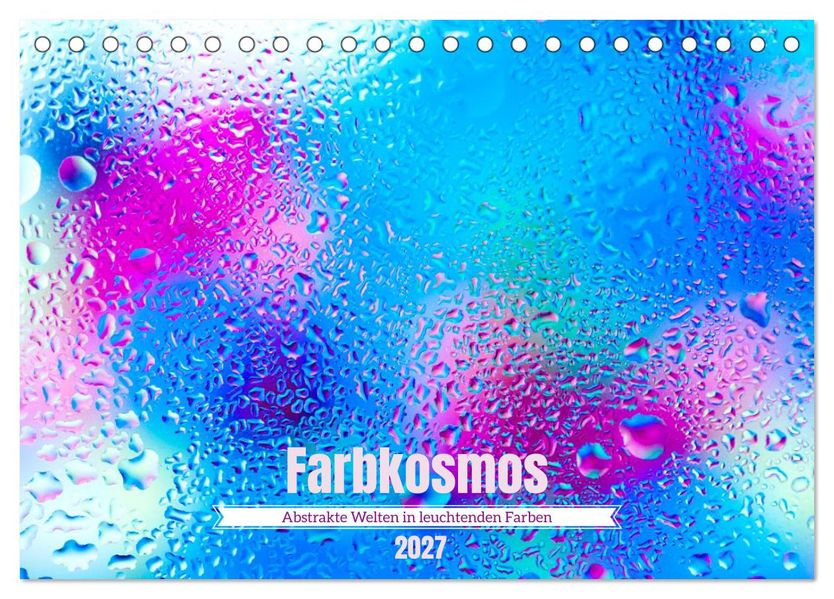 Farbkosmos - Abstrakte Welten in leuchtenden Farben (Tischkalender 2027 DIN A5 quer) CALVENDO Monatskalender
