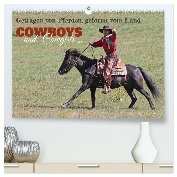 Getragen von Pferden geformt vom Land - COWBOYS und Cowgirls (hochwertiger Premium Wandkalender 2027 DIN A2 quer) Kunstdruck in Hochglanz