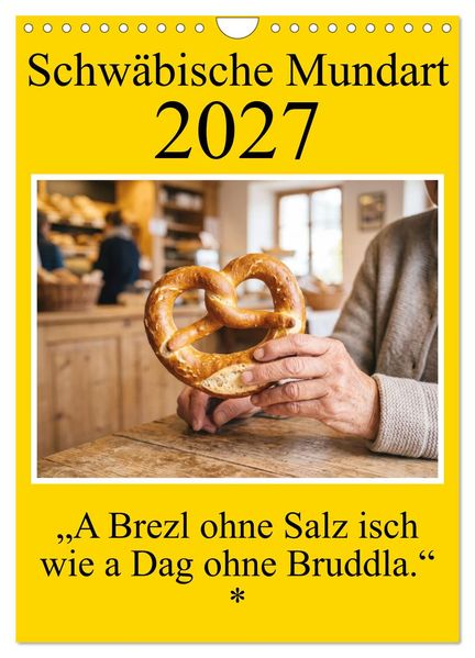 Schwäbische Mundart - A Brezl ohne Salz isch wie a Dag ohne Bruddla (Wandkalender 2027 DIN A4 hoch) CALVENDO Monatskalender