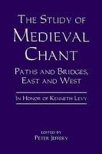 The Study of Medieval Chant: Paths and Bridges East and West. in Honor of Kenneth Levy - Alejandro Planchart/ Charles M. Atkinson