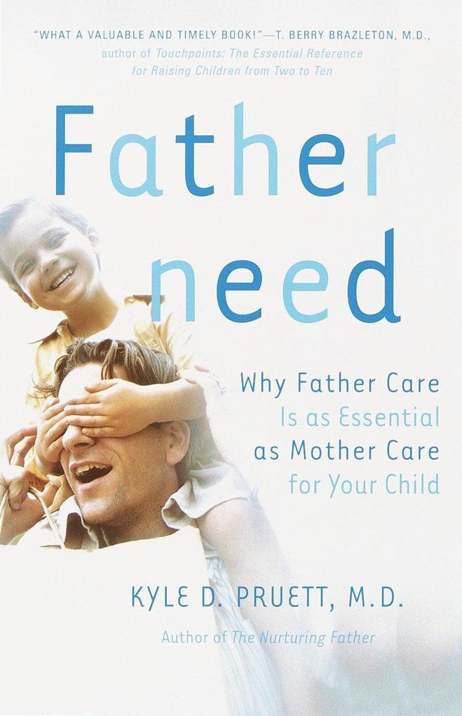 Fatherneed: Why Father Care Is as Essential as Mother Care for Your Child - Kyle Pruett