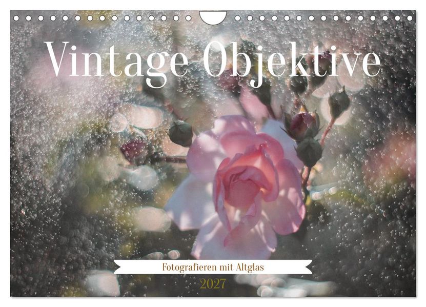 Vintage Objektive - Fotografieren mit Altglas (Wandkalender 2027 DIN A4 quer) CALVENDO Monatskalender