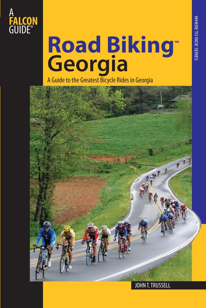 Road Biking(tm) Georgia: A Guide to the Greatest Bicycle Rides in Georgia - John Trussell