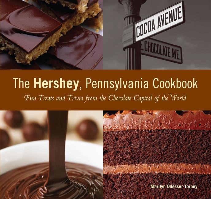 Hershey Pennsylvania Cookbook: Fun Treats and Trivia from the Chocolate Capital of the World