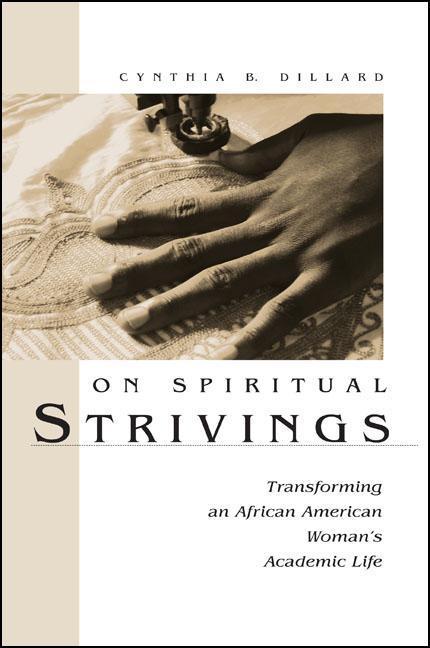 On Spiritual Strivings: Transforming an African American Woman's Academic Life - Cynthia B. Dillard