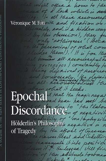 Epochal Discordance: Holderlin's Philosophy of Tragedy - Veronique M. Foti