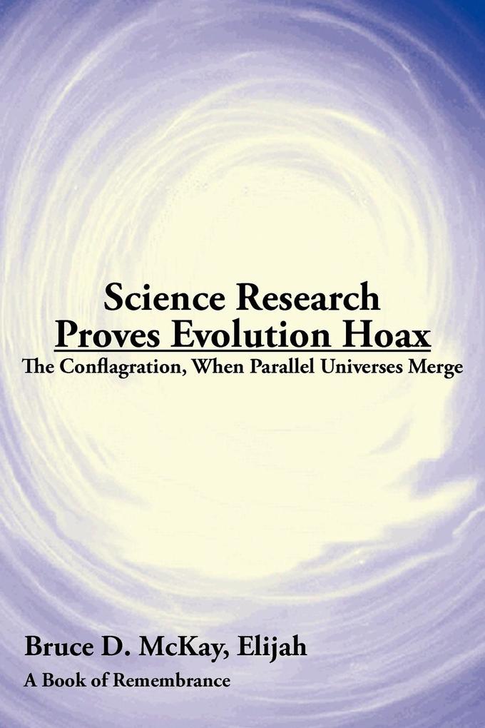Science Research Proves Evolution Hoax - Bruce D. McKay
