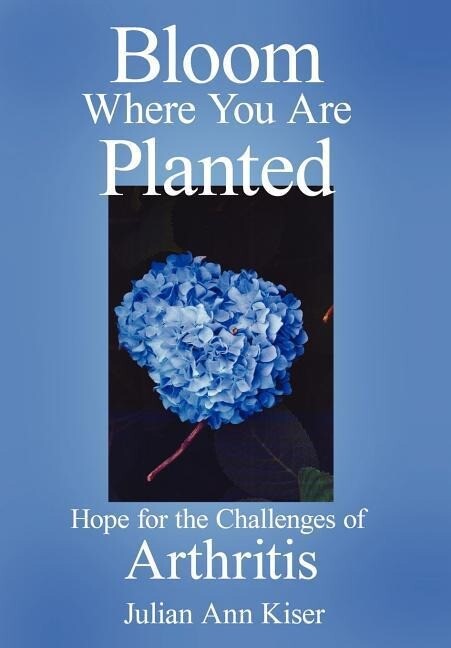 Bloom Where You Are Planted: Hope for the Challenges of Arthritis
