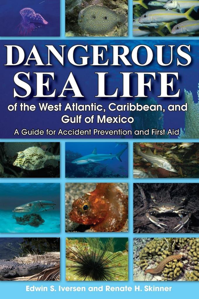 Dangerous Sea Life of the West Atlantic Caribbean and Gulf of Mexico: A Guide for Accident Prevention and First Aid