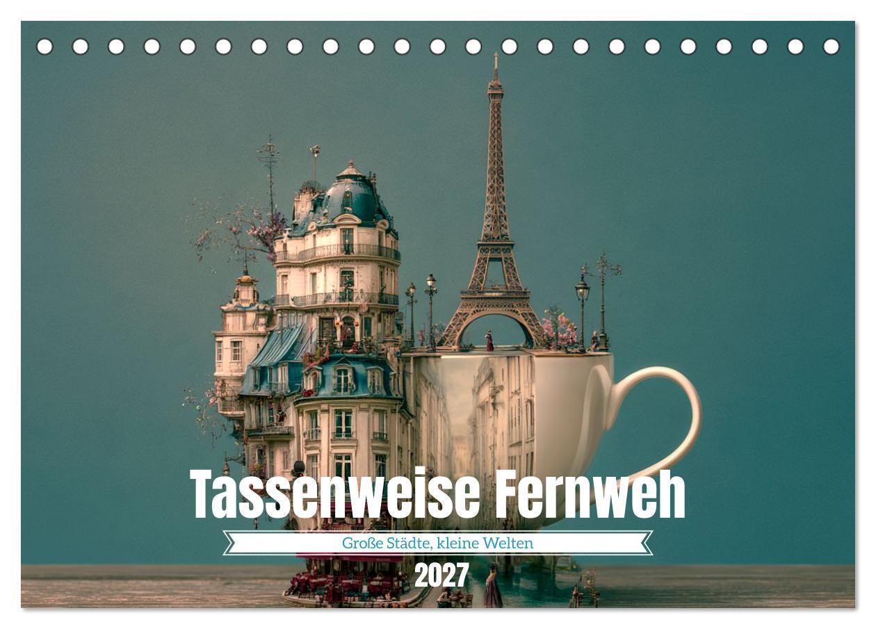 Tassenweise Fernweh (Tischkalender 2027 DIN A5 quer) CALVENDO Monatskalender