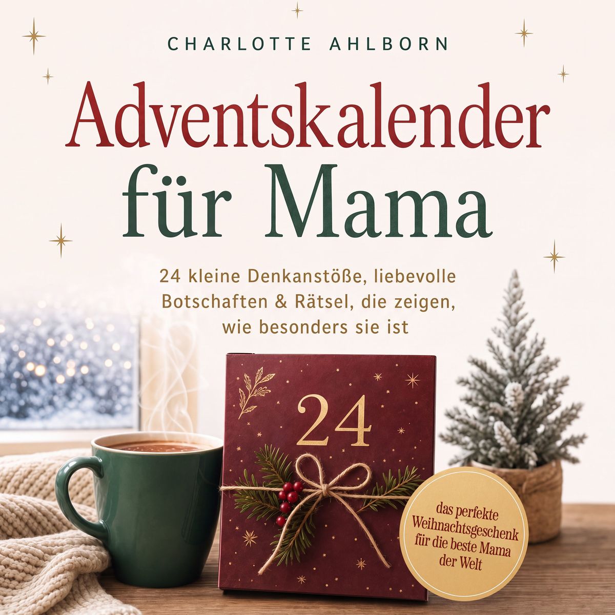 Adventskalender für Mama: 24 kleine Denkanstöße liebevolle Botschaften & Rätsel die zeigen wie besonders sie ist das perfekte Weihnachtsgeschenk für die beste Mama der Welt