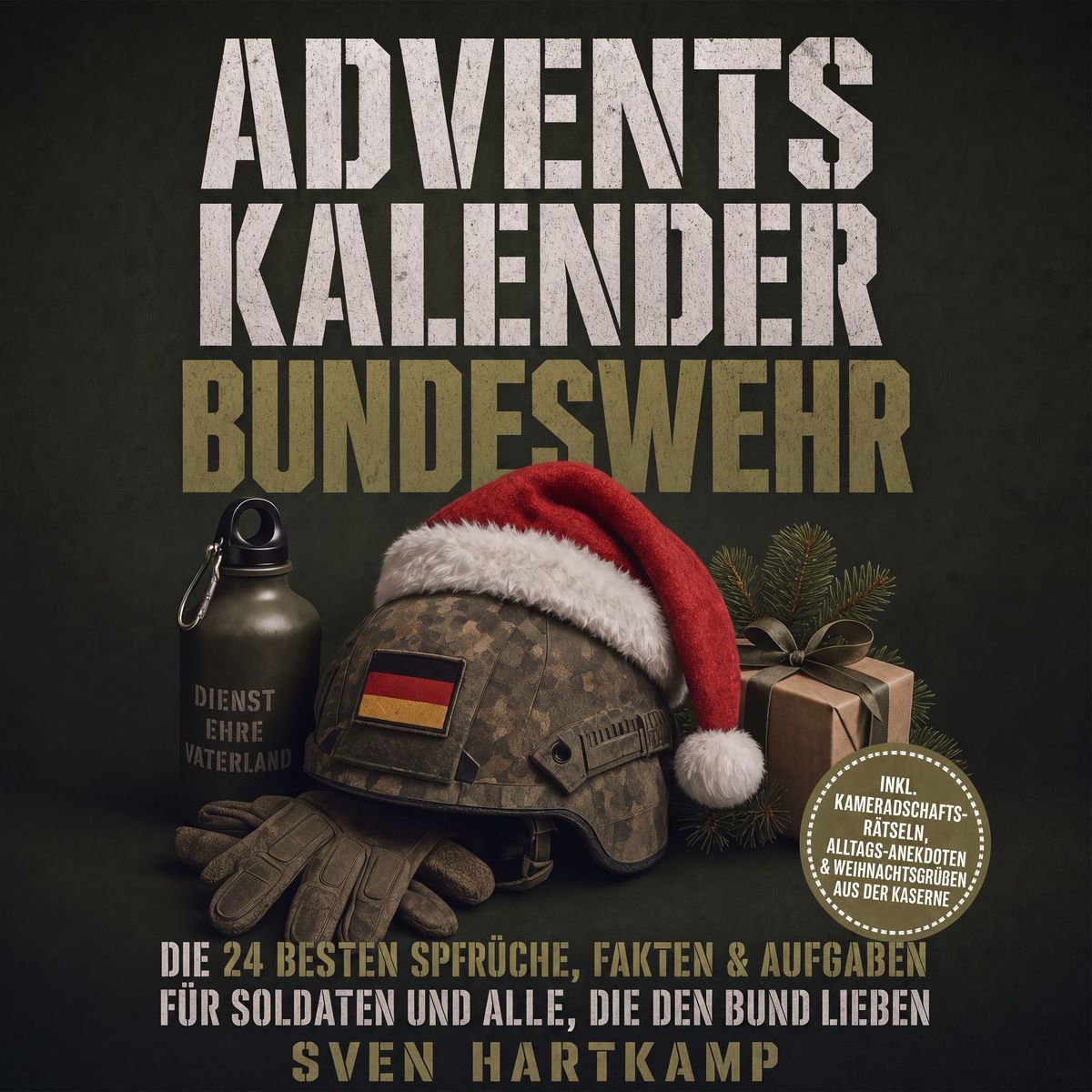 Adventskalender Bundeswehr: Die 24 besten Sprüche Fakten & Aufgaben für Soldaten und alle die den Bund lieben inkl. Kameradschafts-Rätseln Alltags-Anekdoten & Weihnachtsgrüßen aus der Kaserne