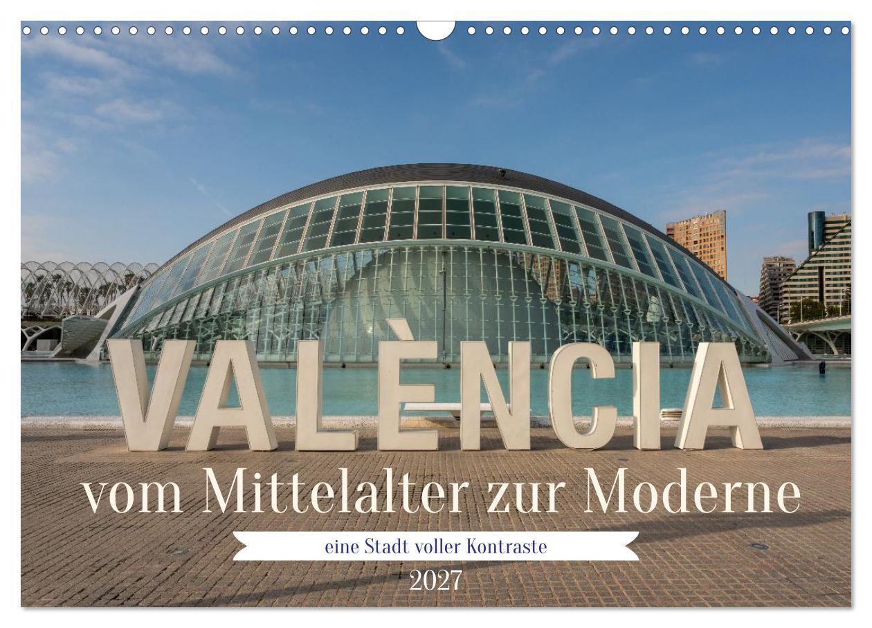 Valencia vom Mittelalter zur Moderne (Wandkalender 2027 DIN A3 quer) CALVENDO Monatskalender