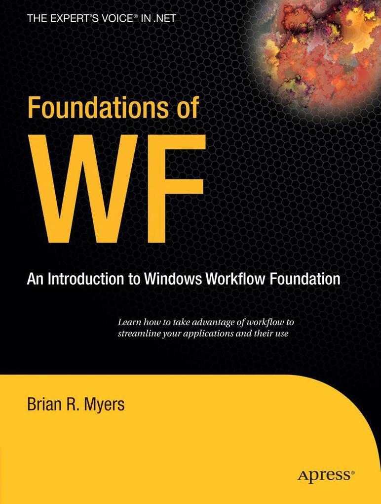 Foundations of WF: An Introduction to Windows Workflow Foundation - Brian Myers