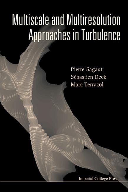 Multiscale and Multiresolution Approaches in Turbulence - Pierre Sagaut/ Sebastien Deck/ Marc Terracol