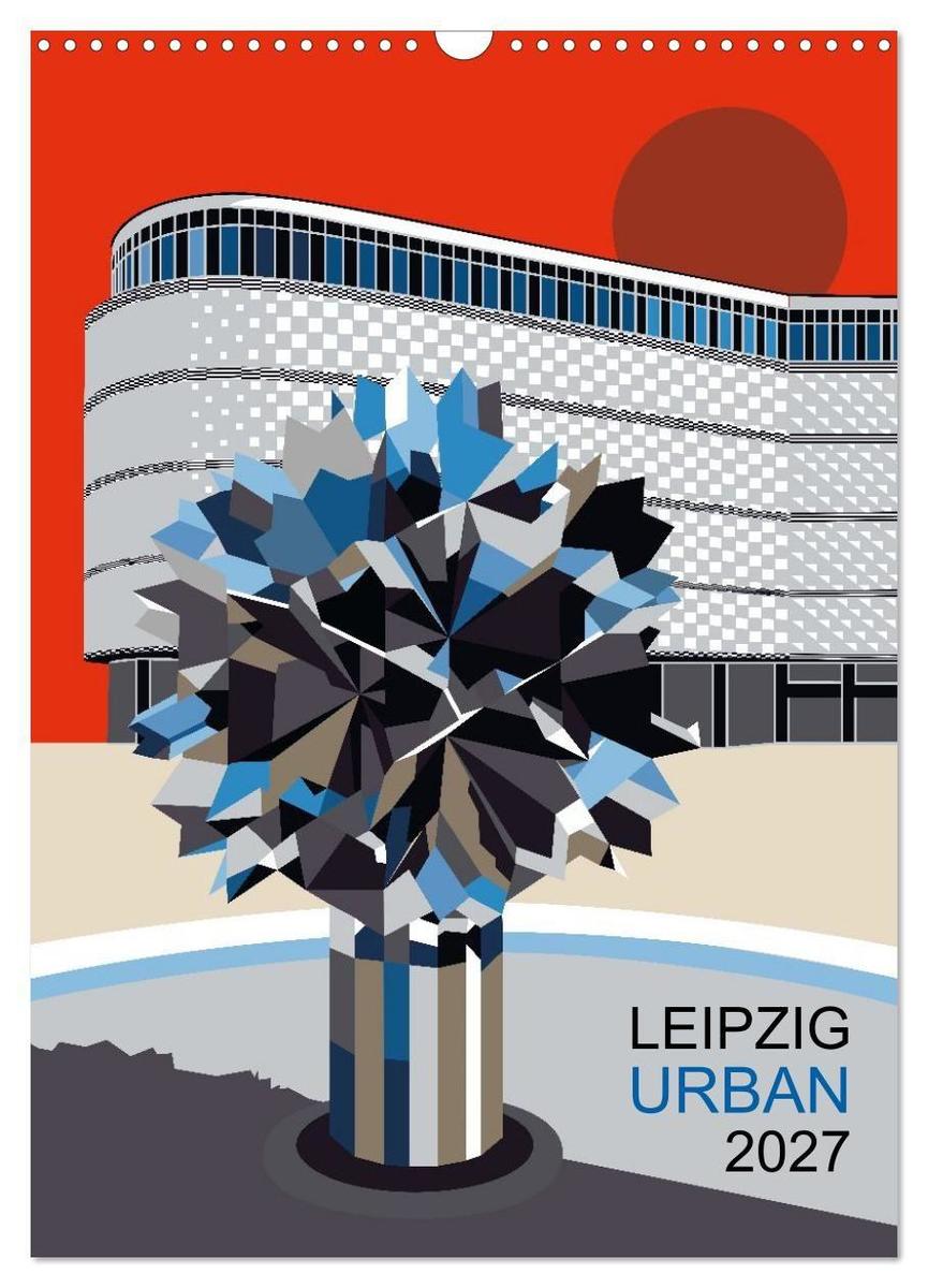 LEIPZIG URBAN (Wandkalender 2027 DIN A3 hoch) CALVENDO Monatskalender