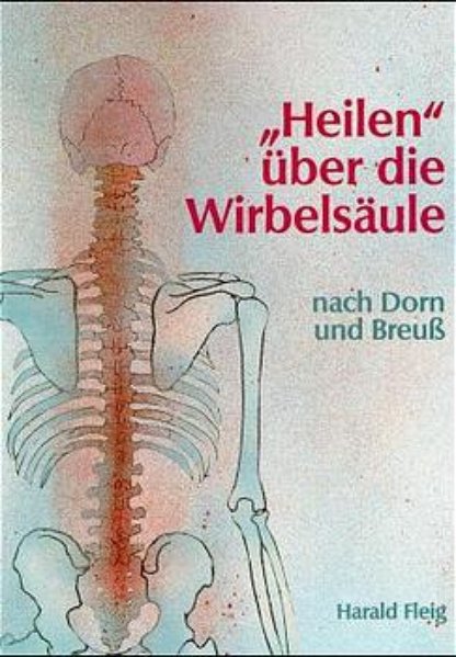 ‘Heilen‘ über die Wirbelsäule mit der Dorn- und Breuß-Methode. Bd.1