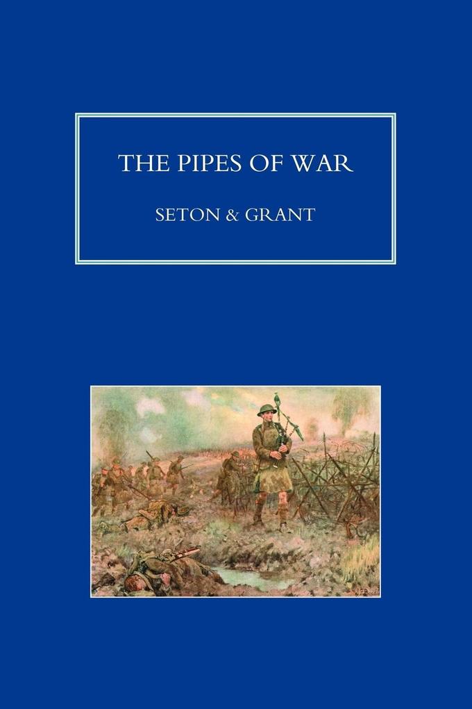 PIPES OF WAR. A Record of the Achievements of Pipers of Scottish and Overseas Regiments during the War 1914-18