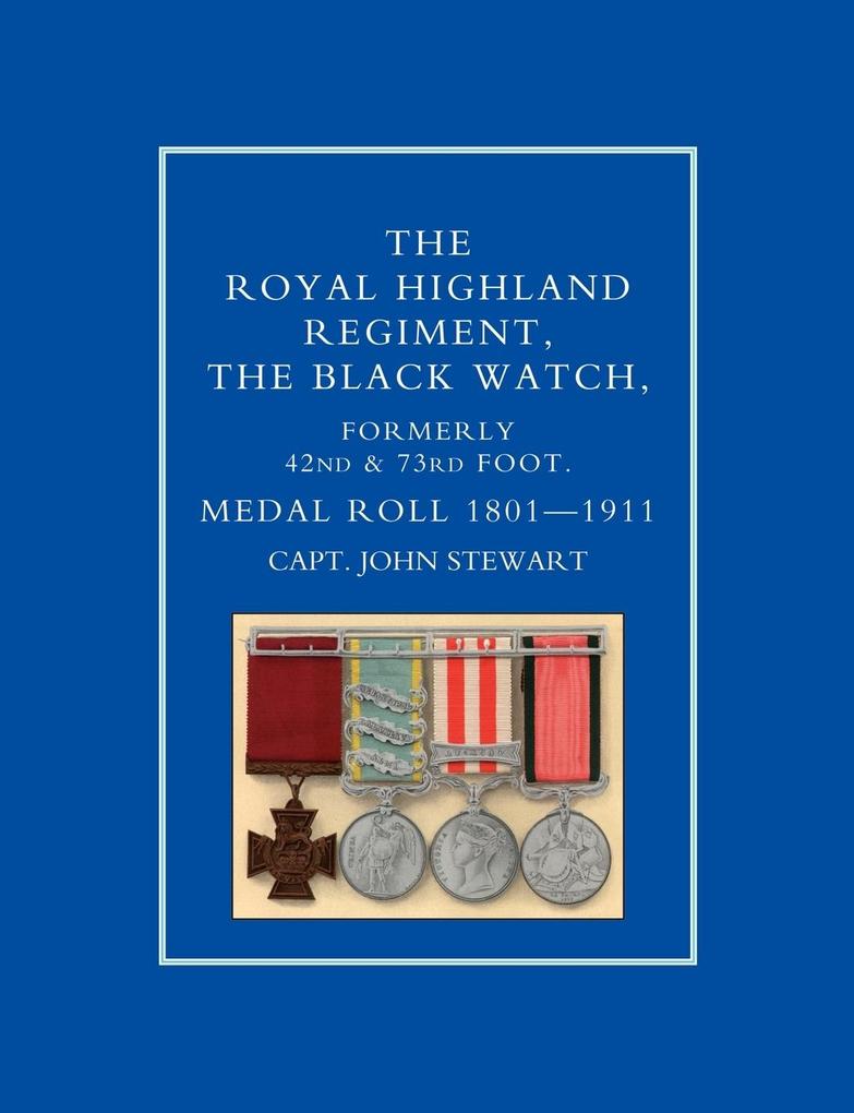 ROYAL HIGHLAND REGIMENT.THE BLACK WATCH FORMERLY 42nd and 73rd FOOT. MEDAL ROLL.1801-1911