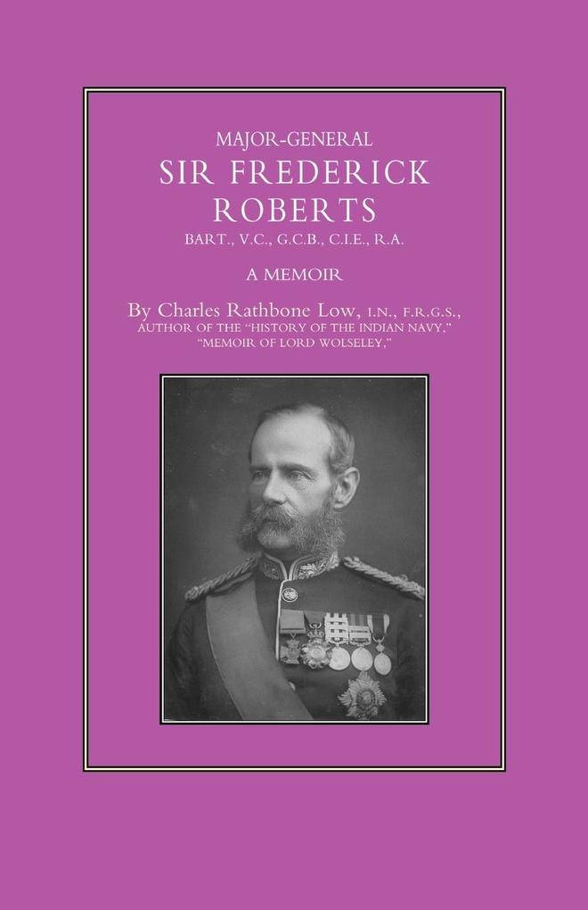 MAJOR-GENERAL SIR FREDERICK S. ROBERTS - Charles Rathbone Low