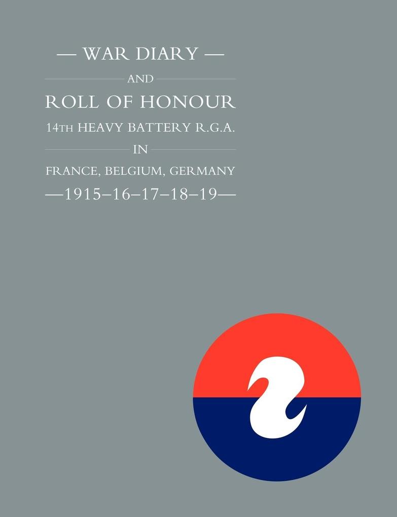 War Diary and Roll of Honour 14th Heavy Battery R.G.A. in France Belgium Germany - 1915-16-17-18-19