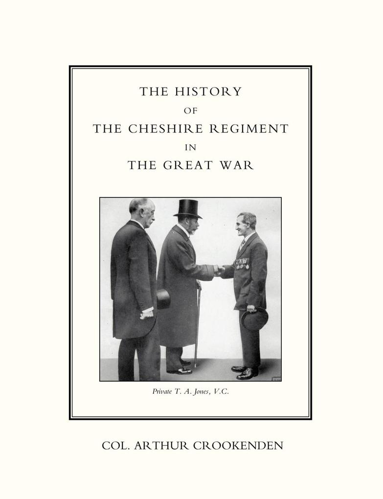 History of the Cheshire Regiment in the Great War - Arthur Crookenden/ Col Arthur Crookenden