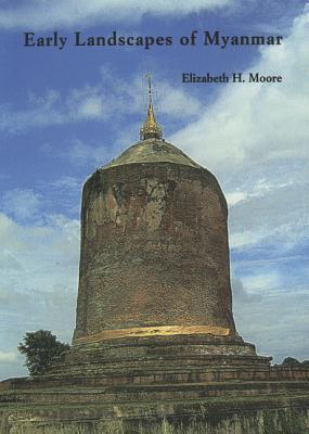 Early Landscapes of Myanmar - Elizabeth H. Moore