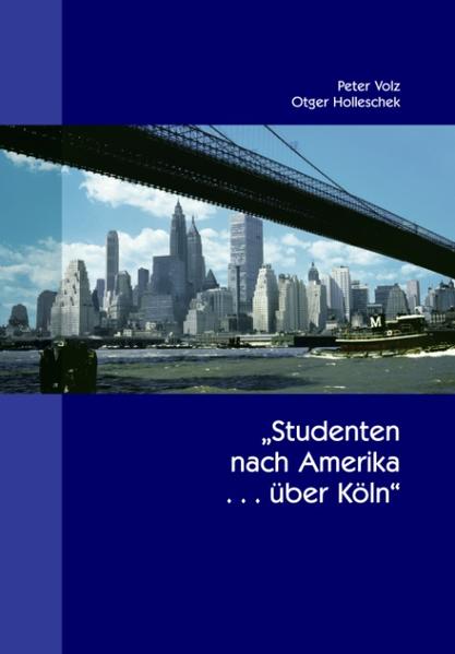 Studenten nach Amerika ... über Köln - Otger Holleschek/ Peter Volz